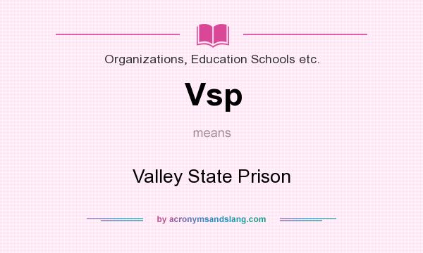 What does Vsp mean? It stands for Valley State Prison