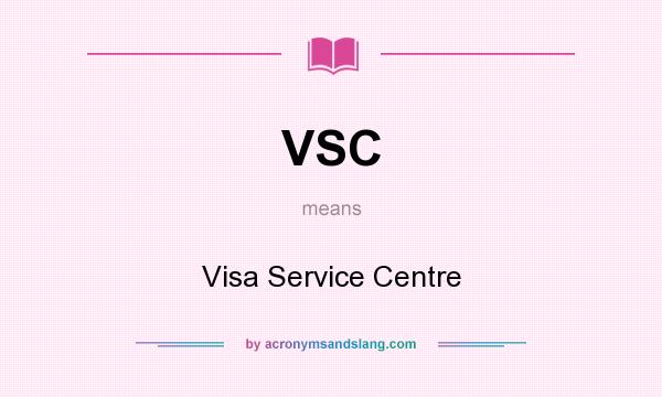 What does VSC mean? It stands for Visa Service Centre