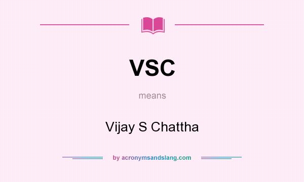 What does VSC mean? It stands for Vijay S Chattha
