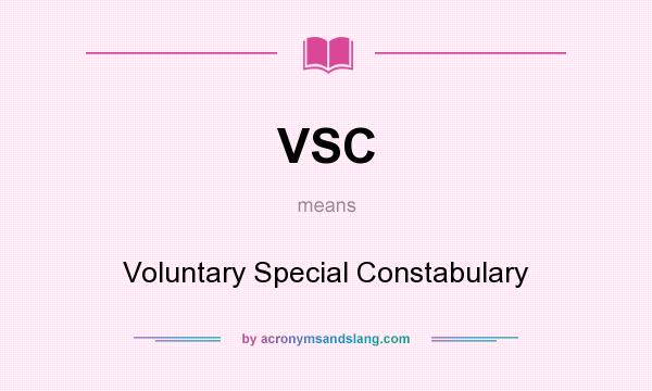 What does VSC mean? It stands for Voluntary Special Constabulary