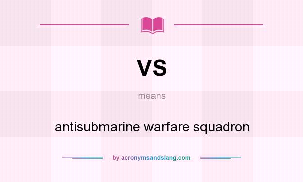 What does VS mean? It stands for antisubmarine warfare squadron