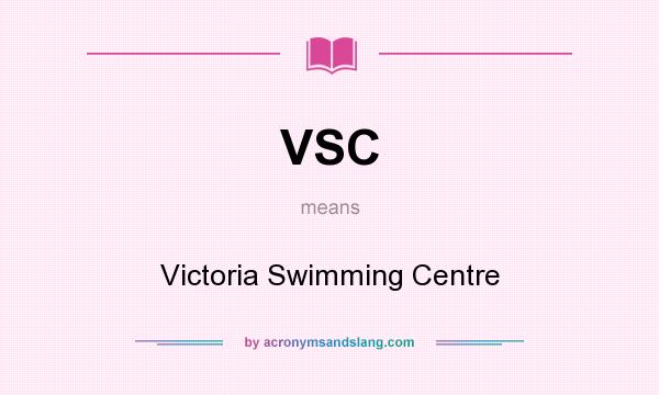 What does VSC mean? It stands for Victoria Swimming Centre