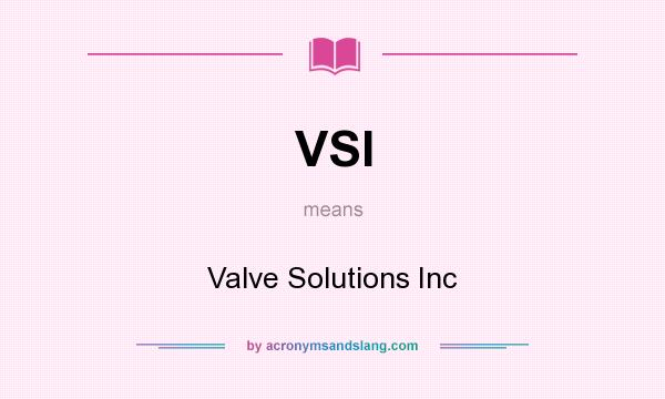 What does VSI mean? It stands for Valve Solutions Inc