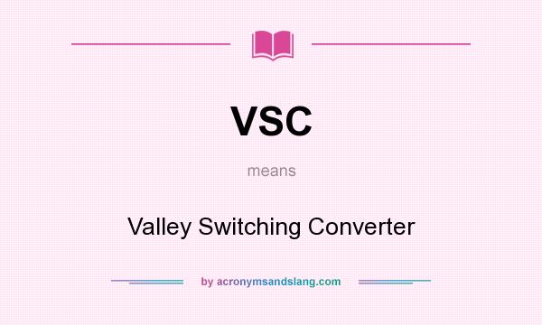What does VSC mean? It stands for Valley Switching Converter
