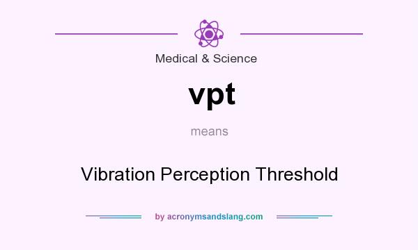 What does vpt mean? It stands for Vibration Perception Threshold
