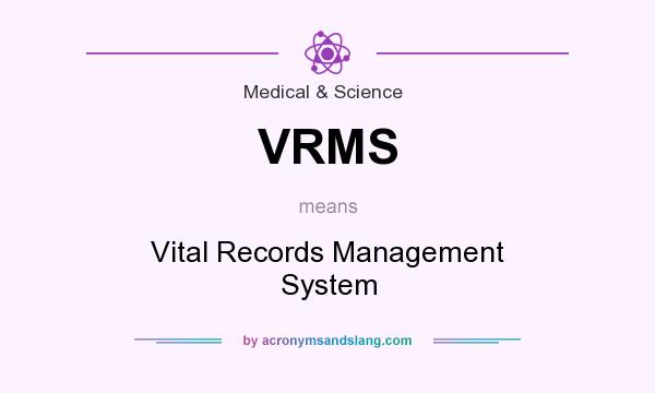 What does VRMS mean? It stands for Vital Records Management System