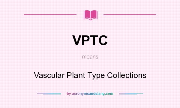 What does VPTC mean? It stands for Vascular Plant Type Collections