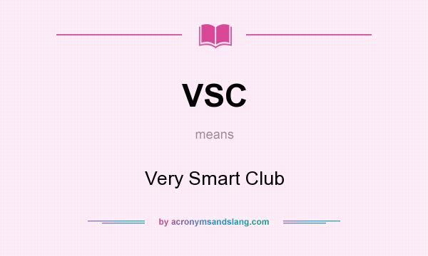 What does VSC mean? It stands for Very Smart Club