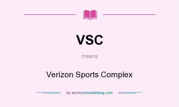 What does VSC mean? It stands for Verizon Sports Complex