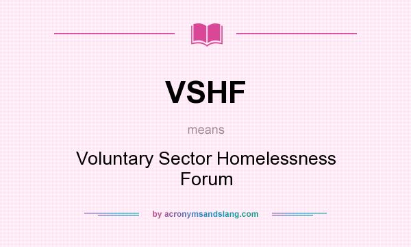 What does VSHF mean? It stands for Voluntary Sector Homelessness Forum