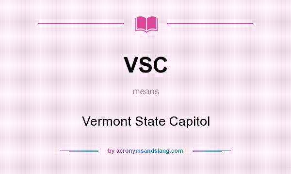 What does VSC mean? It stands for Vermont State Capitol