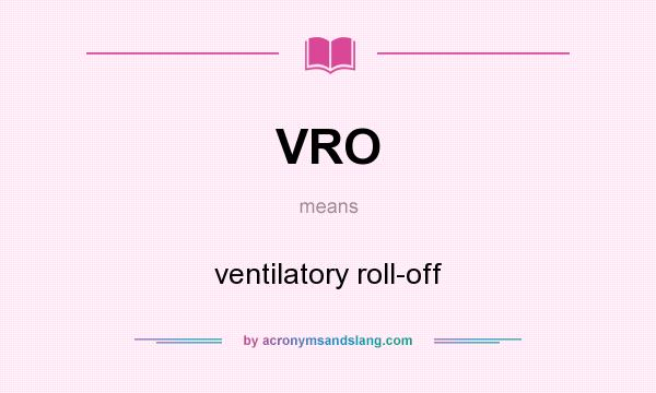What does VRO mean? It stands for ventilatory roll-off