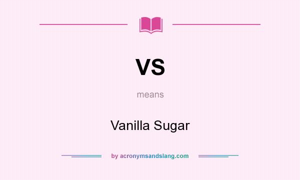 What does VS mean? It stands for Vanilla Sugar