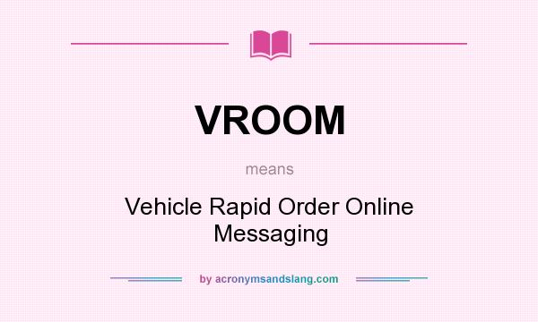 What does VROOM mean? It stands for Vehicle Rapid Order Online Messaging