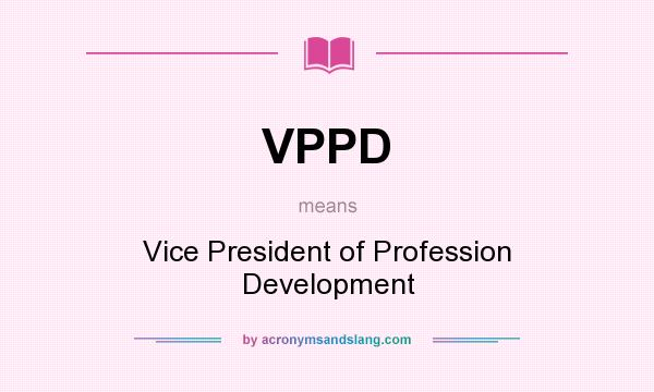 What does VPPD mean? It stands for Vice President of Profession Development