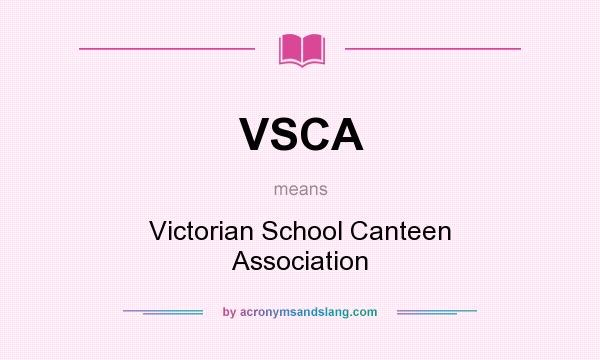 What does VSCA mean? It stands for Victorian School Canteen Association