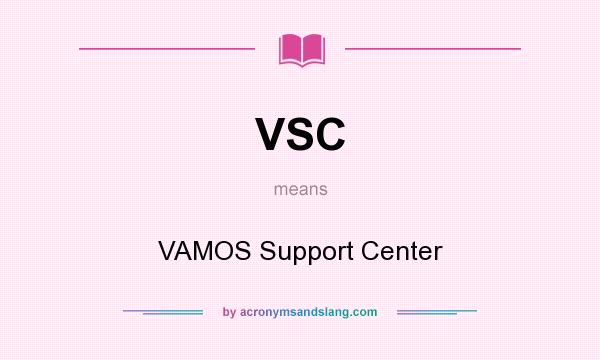 What does VSC mean? It stands for VAMOS Support Center