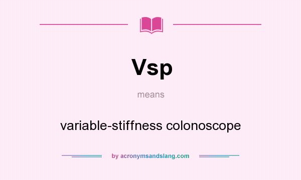 What does Vsp mean? It stands for variable-stiffness colonoscope