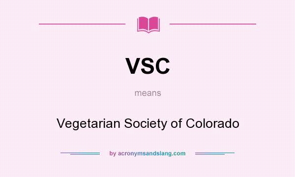 What does VSC mean? It stands for Vegetarian Society of Colorado