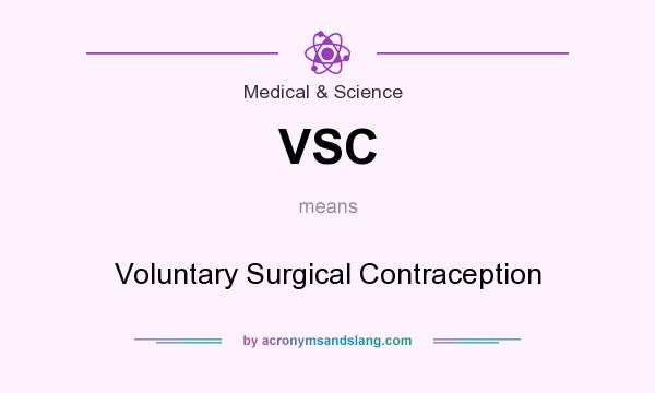 What does VSC mean? It stands for Voluntary Surgical Contraception