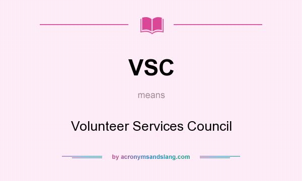 What does VSC mean? It stands for Volunteer Services Council