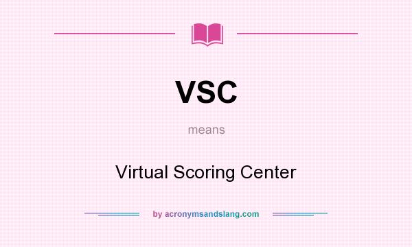 What does VSC mean? It stands for Virtual Scoring Center