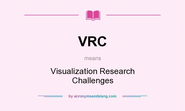 What does VRC mean? It stands for Visualization Research Challenges
