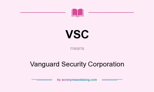 What does VSC mean? It stands for Vanguard Security Corporation