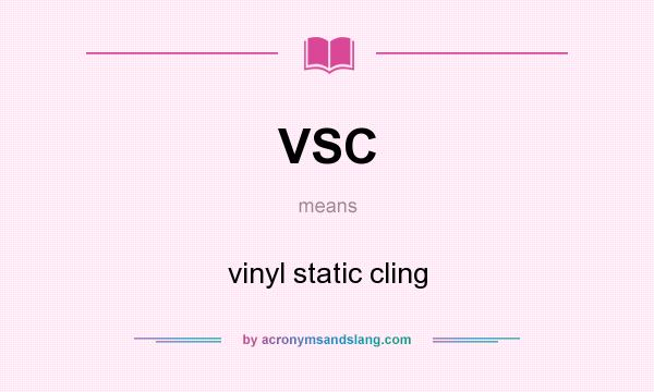 What does VSC mean? It stands for vinyl static cling