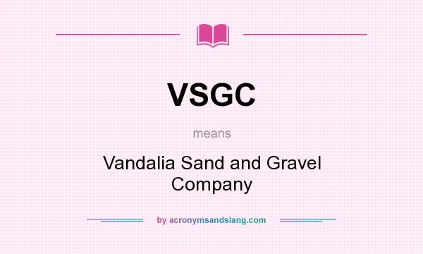 What does VSGC mean? It stands for Vandalia Sand and Gravel Company