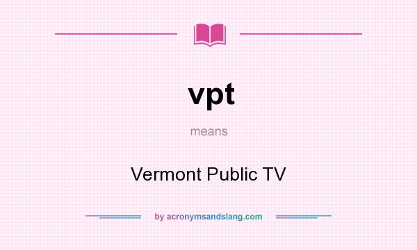 What does vpt mean? It stands for Vermont Public TV