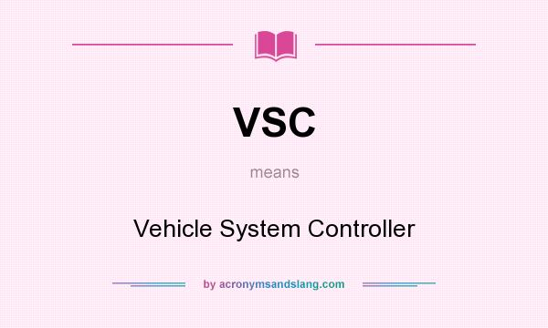 What does VSC mean? It stands for Vehicle System Controller