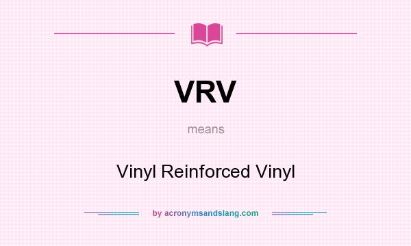 What does VRV mean? It stands for Vinyl Reinforced Vinyl