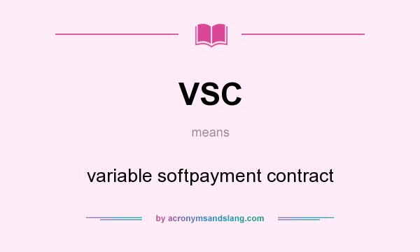 What does VSC mean? It stands for variable softpayment contract