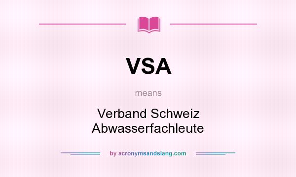 What does VSA mean? It stands for Verband Schweiz Abwasserfachleute