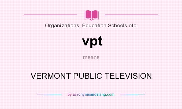What does vpt mean? It stands for VERMONT PUBLIC TELEVISION