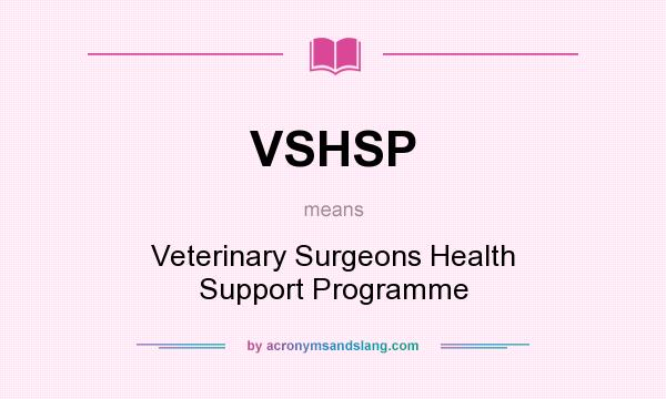 What does VSHSP mean? It stands for Veterinary Surgeons Health Support Programme
