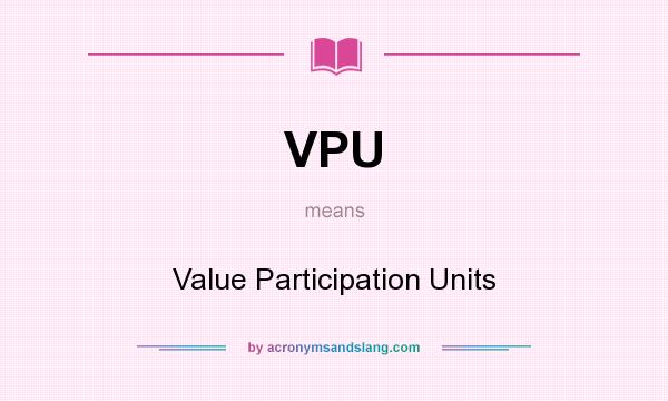 What does VPU mean? It stands for Value Participation Units