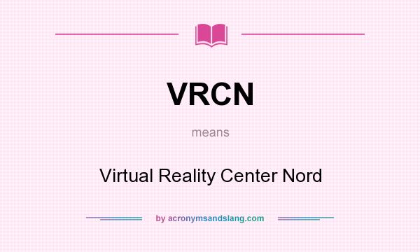 What does VRCN mean? It stands for Virtual Reality Center Nord