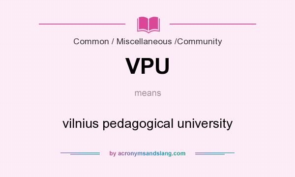 What does VPU mean? It stands for vilnius pedagogical university