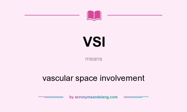 What does VSI mean? It stands for vascular space involvement