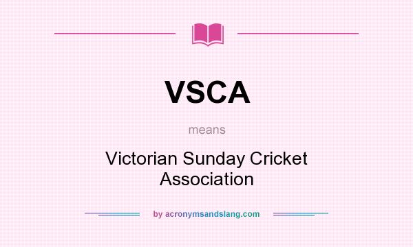 What does VSCA mean? It stands for Victorian Sunday Cricket Association