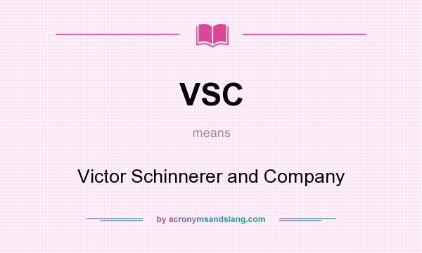 What does VSC mean? It stands for Victor Schinnerer and Company
