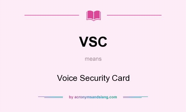 What does VSC mean? It stands for Voice Security Card