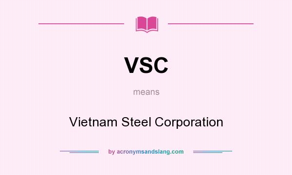 What does VSC mean? It stands for Vietnam Steel Corporation