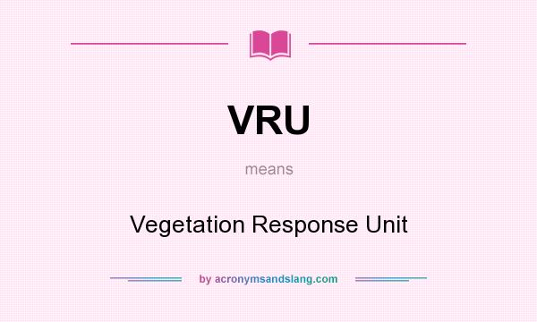 What does VRU mean? It stands for Vegetation Response Unit