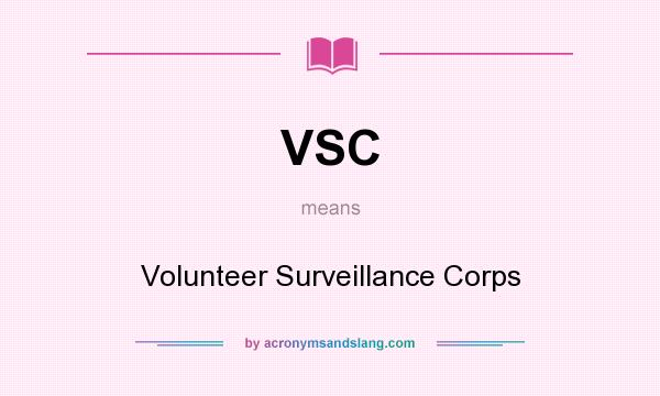 What does VSC mean? It stands for Volunteer Surveillance Corps