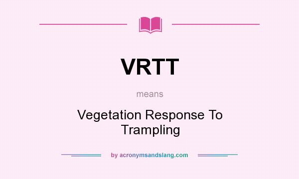 What does VRTT mean? It stands for Vegetation Response To Trampling