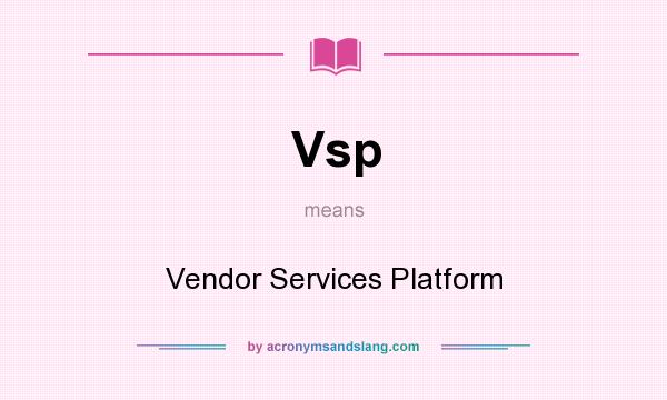 What does Vsp mean? It stands for Vendor Services Platform