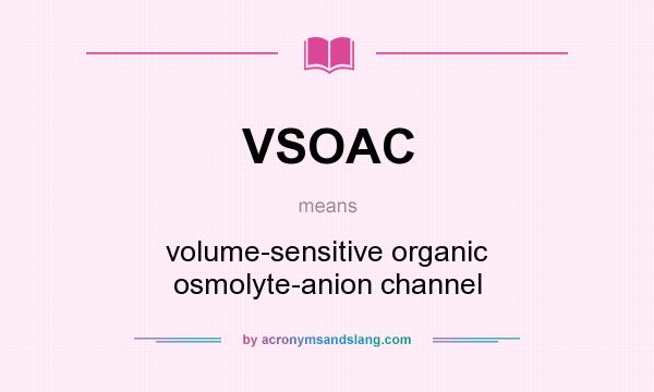 What does VSOAC mean? It stands for volume-sensitive organic osmolyte-anion channel
